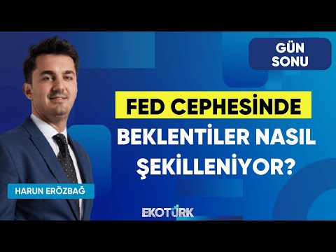 FED Cephesinde Beklentiler Nasıl Şekilleniyor? | Gün Sonu | Doç. Dr. Filiz Eryılmaz | Harun Erözbağ