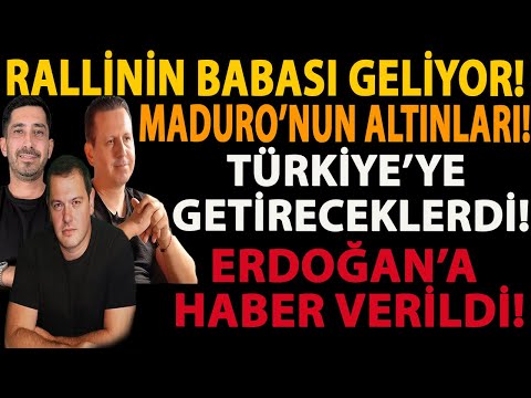 RALLİNİN BABASI GELİYOR! MADURO’NUN ALTINLARI! TÜRKİYE’YE GETİRECEKLERDİ! ERDOĞAN’A HABER VERİLDİ!