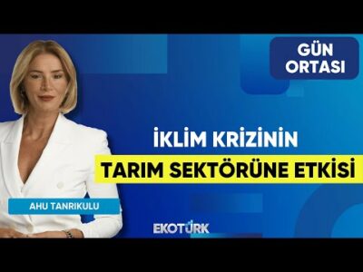 İklim Krizinin Tarım Sektörüne Etkisi | Doğan Başaran | Ahu Tanrıkulu | Gün Ortası