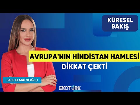 Avrupa'nın Hindistan Hamlesi Dikkat Çekti | Küresel Bakış | Doç. Dr. Çiğdem Nas | Lale Elmacıoğlu