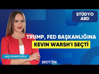Trump, Fed Başkanlığına Kevin Warsh'ı Seçti | Anıl Sural | Lale Elmacıoğlu | Stüdyo ABD