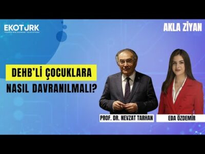 DEHB Yaşayan Bireylerin Dünyası Nasıldır? | Eda Özdemir | Prof. Dr. Nevzat Tarhan ile Akla Ziyan