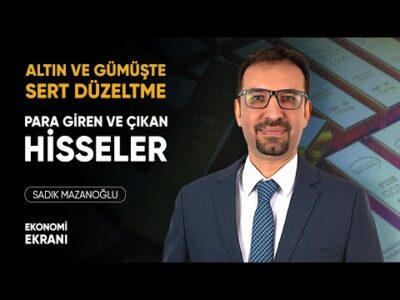 Altında ve Gümüşte Sert Düzeltme | Para Giren ve Çıkan Hisseler | Sadık Mazanoğlu | Ekonomi Ekranı