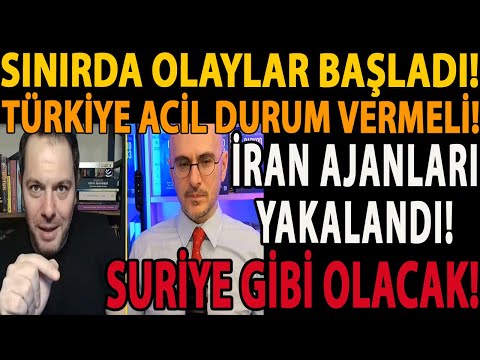 SINIRDA OLAYLAR BAŞLADI! TÜRKİYE ACİL DURUM VERMELİ! İRAN AJANLARI YAKALANDI! SURİYE GİBİ OLACAK!