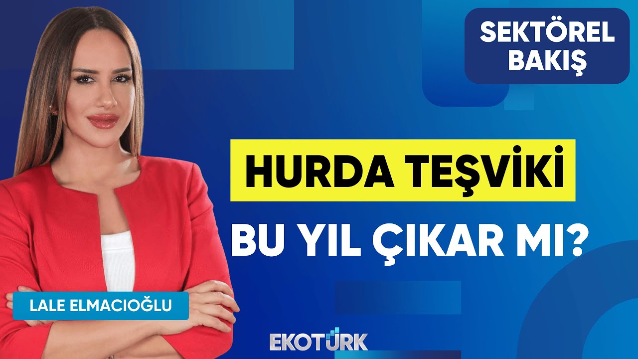Hurda Teşviki Bu Yıl Çıkar Mı? | Dr. Naim Çetintürk | Lale Elmacıoğlu | Sektörel Bakış