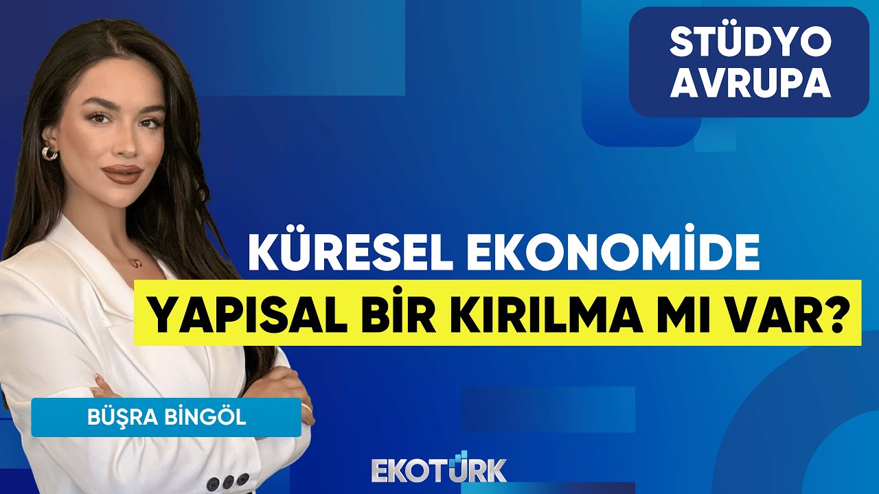 Küresel Ekonomide Yapısal Bir Kırılma Mı Var? | Gökhan Kurtaran | Büşra Bingöl | Stüdyo Avrupa