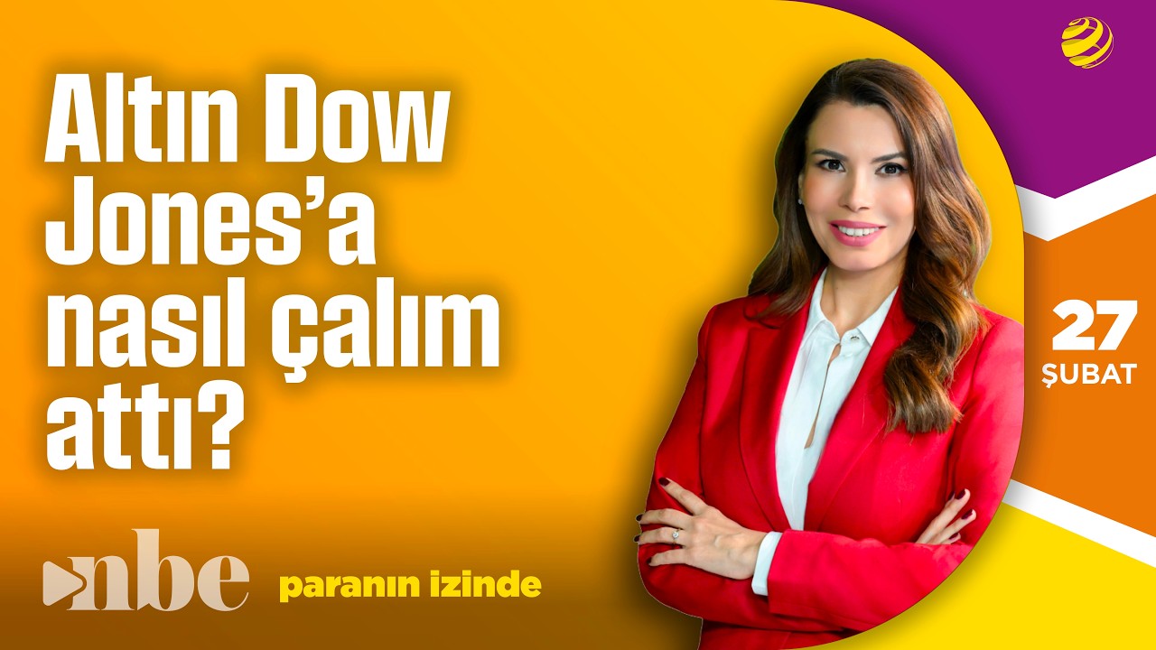 Altın Dow Jones'a Nasıl Çalım Attı? | Paranın İzinde | 27 Şubat