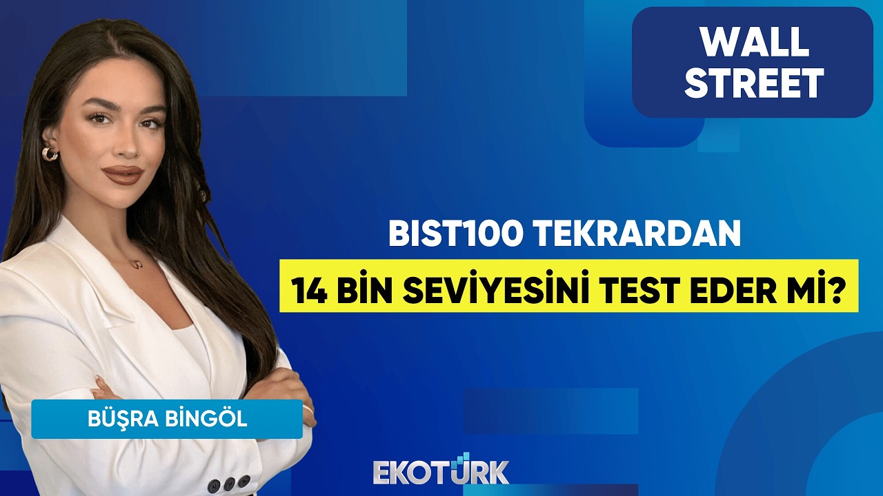 BIST100 Tekrardan 14 Bin Seviyesini Test Eder Mi? | Wall Street | Kudret Ayyıldır | Büşra Bingöl