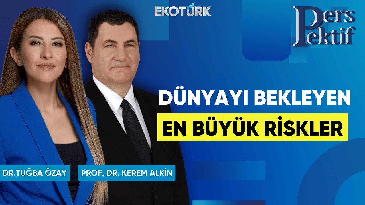Dünyayı Bekleyen En Büyük Riskler | Perspektif | Prof. Dr. Kerem Alkin | Dr. Tuğba Özay