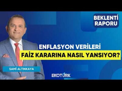 Enflasyon Verileri Faiz Kararına Nasıl Yansıyor? | Gürkan Altınçekiç |Sami Altınkaya|Beklenti Raporu