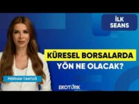 Küresel Borsalarda Yön Ne Olacak? | Perihan Tantuğ | İlk Seans