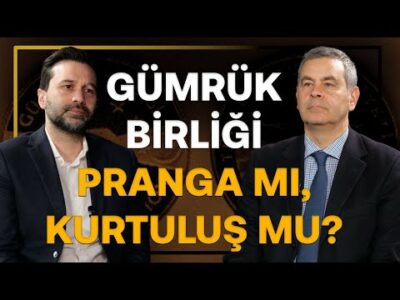 Gümrük Birliği: Pranga Mı, Kurtuluş Mu? & Türkiye Çemberin Dışında Mı Kalıyor? | Sinan Ülgen