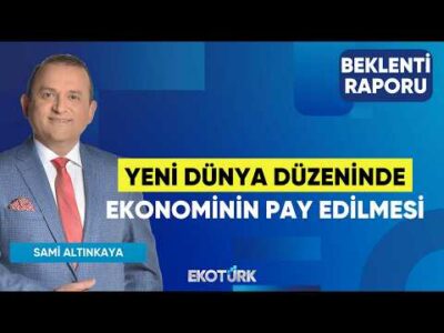 Yeni Dünya Düzeninde Ekonominin Pay Edilmesi | Sertaç Ekeke | Sami Altınkaya | Beklenti Raporu