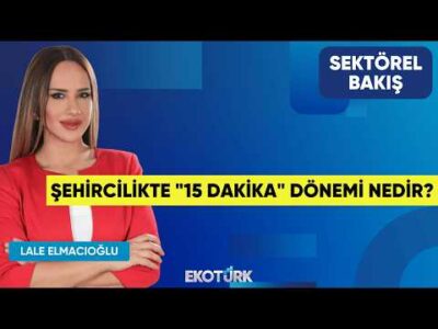Şehircilikte "15 Dakika" Dönemi Nedir? | Avi Alkaş | Lale Elmacıoğlu | Sektörel Bakış
