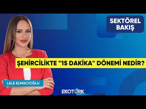 Şehircilikte "15 Dakika" Dönemi Nedir? | Avi Alkaş | Lale Elmacıoğlu | Sektörel Bakış
