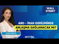 ABD - İran Geriliminde Anlaşma Sağlanacak Mı? | Wall Street | Murat Tufan | Büşra Bingöl