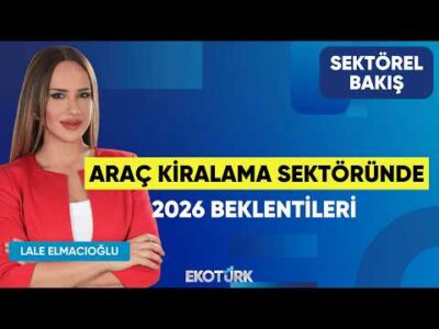 Araç Kiralama Sektöründe 2026 Beklentileri | Özarslan Tangün | Lale Elmacıoğlu | Sektörel Bakış