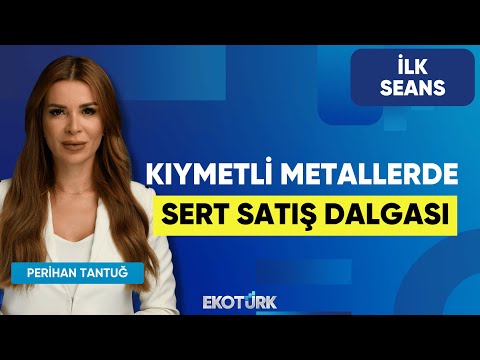 Kıymetli Metallerde Sert Satış Dalgası | Perihan Tantuğ | İlk Seans