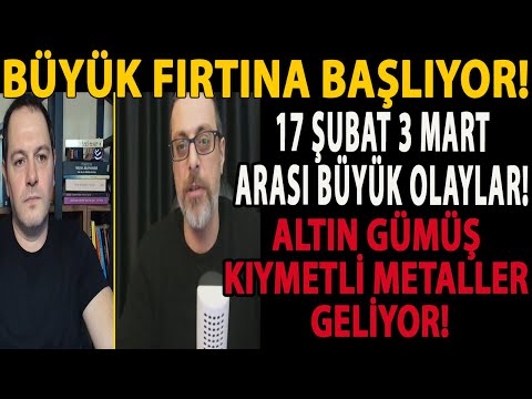 BÜYÜK FIRTINA BAŞLIYOR! 17 ŞUBAT 3 MART ARASI BÜYÜK OLAYLAR! ALTIN GÜMÜŞ KIYMETLİ METALLER GELİYOR!