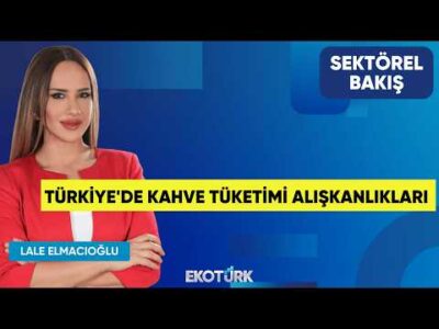 Türkiye'de Kahve Tüketimi Alışkanlıkları | Özgür Kılıç | Lale Elmacıoğlu | Sektörel Bakış