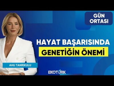 Hayat Başarısında Genetiğin Önemi | Prof. Dr. Sedefhan Oğuz | Ahu Tanrıkulu | Gün Ortası