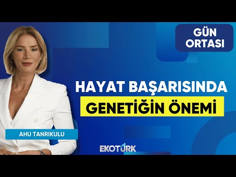 Hayat Başarısında Genetiğin Önemi | Prof. Dr. Sedefhan Oğuz | Ahu Tanrıkulu | Gün Ortası
