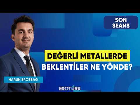 Değerli Metallerde Beklentiler Ne Yönde? | Son Seans | Serdar Pazı | Harun Erözbağ