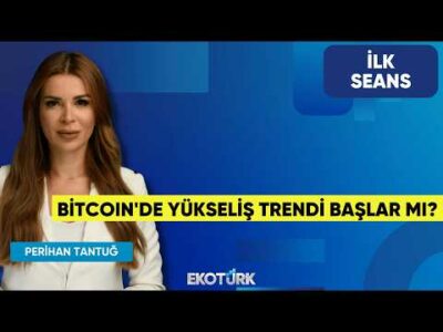 Bitcoin'de Yükseliş Trendi Başlar Mı? | Perihan Tantuğ | İlk Seans