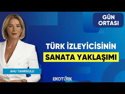Türk İzleyicisinin Sanata Yaklaşımı | Güvenç Dağüstün | Murat Ovalı | Ahu Tanrıkulu | Gün Ortası