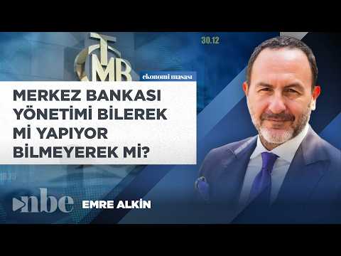 Emre Alkin: Merkez Bankası Yönetimi Bilerek mi Yapıyor Bilmeyerek mi?