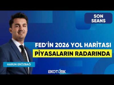 Fed'in 2026 Yol Haritası Piyasaların Radarında | Son Seans | Seltem İyigün | Harun Erözbağ