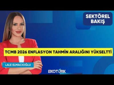 TCMB 2026 Enflasyon Tahmin Aralığını Yükseltti | Cem Kaya | Lale Elmacıoğlu | Sektörel Bakış