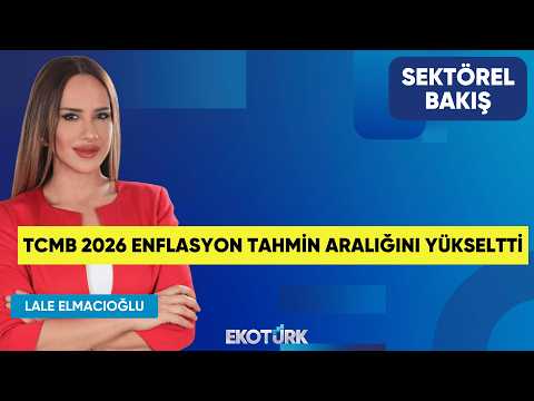 TCMB 2026 Enflasyon Tahmin Aralığını Yükseltti | Cem Kaya | Lale Elmacıoğlu | Sektörel Bakış