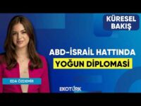 ABD-İsrail Hattında Yoğun Diplomasi | Küresel Bakış | Gülru Gezer | Eda Özdemir