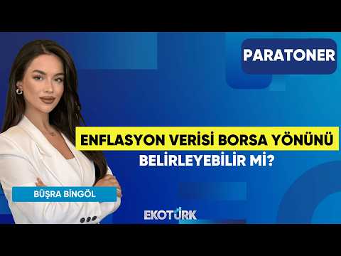 Enflasyon Verisi Borsa Yönünü Belirleyebilir Mi? | Büşra Bingöl |Paratoner