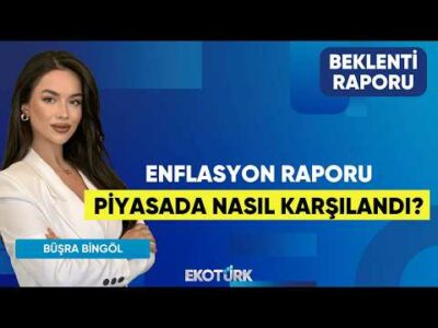 Enflasyon Raporu Piyasada Nasıl Karşılandı? | Büşra Bingöl | Beklenti Raporu