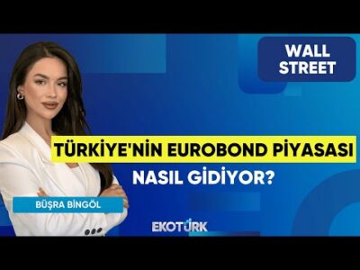 Türkiye'nin Eurobond Piyasası Nasıl Gidiyor? | Wall Street | Eren Kuru | Büşra Bingöl