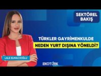 Türkler Gayrimenkulde Neden Yurt Dışına Yöneldi? | Nilüfer Kas | Lale Elmacıoğlu | Sektörel Bakış