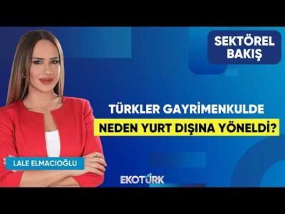 Türkler Gayrimenkulde Neden Yurt Dışına Yöneldi? | Nilüfer Kas | Lale Elmacıoğlu | Sektörel Bakış