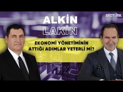 ALKİN LAKİN | Ekonomi Yönetiminin Attığı Adımlar Yeterli Mi? | Kerem Alkin | Emre Alkin