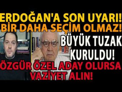 ERDOĞAN'A SON UYARI! BİR DAHA SEÇİM OLMAZ! BÜYÜK TUZAK KURULDU! ÖZGÜR ÖZEL ADAY OLURSA VAZİYET ALIN!