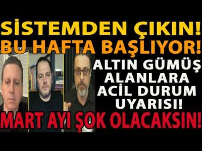 SİSTEMDEN ÇIKIN! BU HAFTA BAŞLIYOR! ALTIN GÜMÜŞ ALANLARA ACİL DURUM UYARISI! MART AYI ŞOK OLACAKSIN!