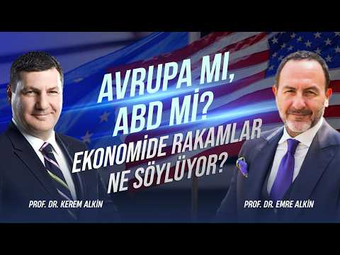 Avrupa mı, ABD mi? Ekonomide Rakamlar Ne Söylüyor? | Prof. Dr. Kerem Alkin - Prof. Dr. Emre Alkin