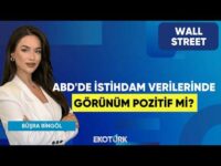 ABD'de İstihdam Verilerinde Görünüm Pozitif Mi? | Wall Street | Barışcan Yücel | Büşra Bingöl