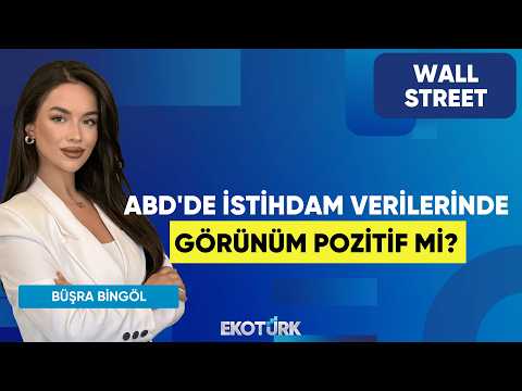 ABD'de İstihdam Verilerinde Görünüm Pozitif Mi? | Wall Street | Barışcan Yücel | Büşra Bingöl