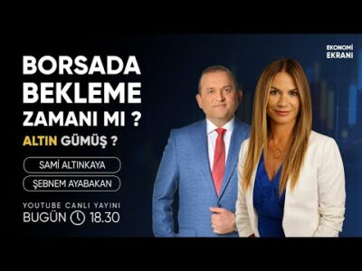 Borsada Bekleme Zamanı Mı ? | Şebnem Ayabakan | Ekonomi Ekranı