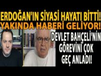ERDOĞAN'IN SİYASİ HAYATI BİTTİ! YAKINDA HABERİ GELİYOR! DEVLET BAHÇELİ'NİN GÖREVİNİ ÇOK GEÇ ANLADI!