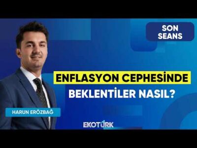 Enflasyon Cephesinde Beklentiler Nasıl? | Son Seans | Serdar Pazı | Harun Erözbağ