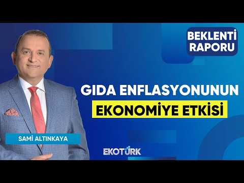 Gıda Enflasyonunun Ekonomiye Etkisi | Sami Altınkaya | Beklenti Raporu