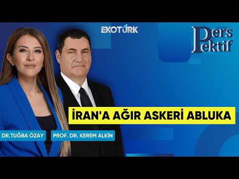 İran'a Ağır Askeri Abluka | Perspektif | Prof. Dr. Kerem Alkin | Dr. Tuğba Özay